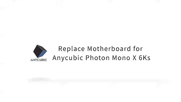 Replace the motherboard for Anycubic Photon Mono X 6Ks