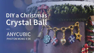 DIY a fantastic Christmas crystal ball with Anycubic Photon Mono X 6K